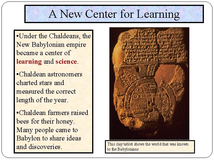 A New Center for Learning • Under the Chaldeans, the New Babylonian empire became