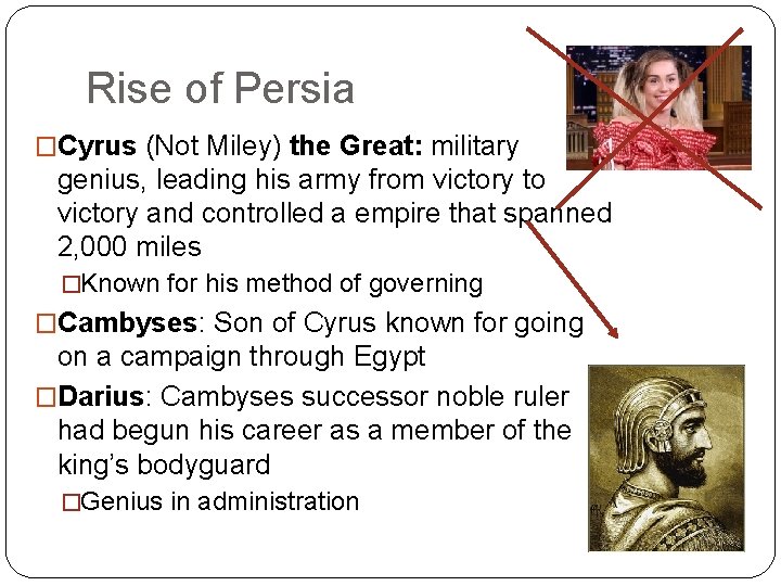 Rise of Persia �Cyrus (Not Miley) the Great: military genius, leading his army from