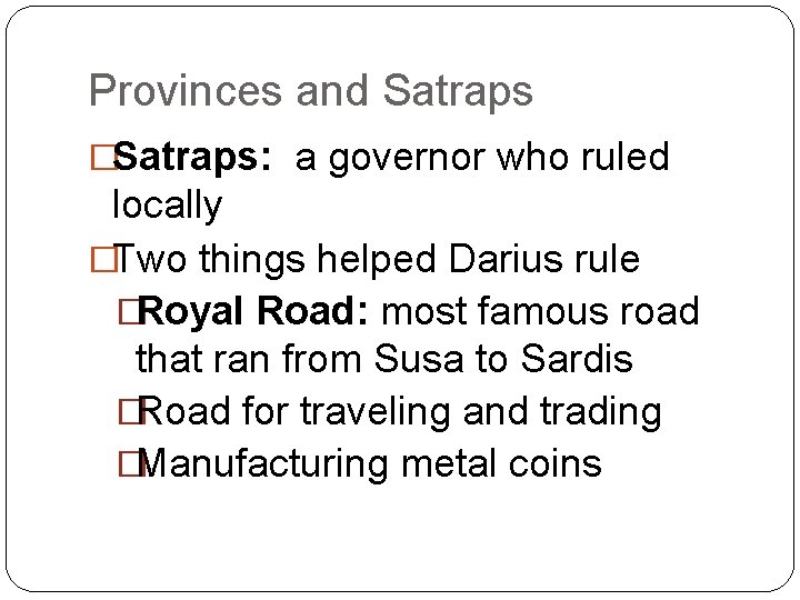 Provinces and Satraps �Satraps: a governor who ruled locally �Two things helped Darius rule