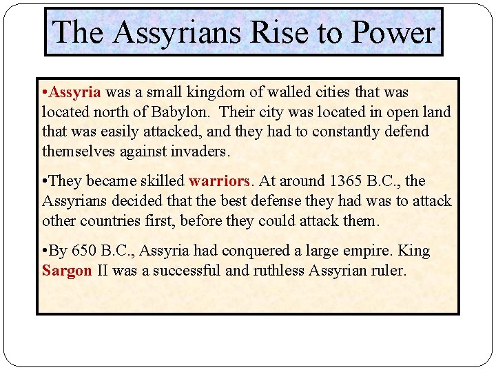 The Assyrians Rise to Power • Assyria was a small kingdom of walled cities