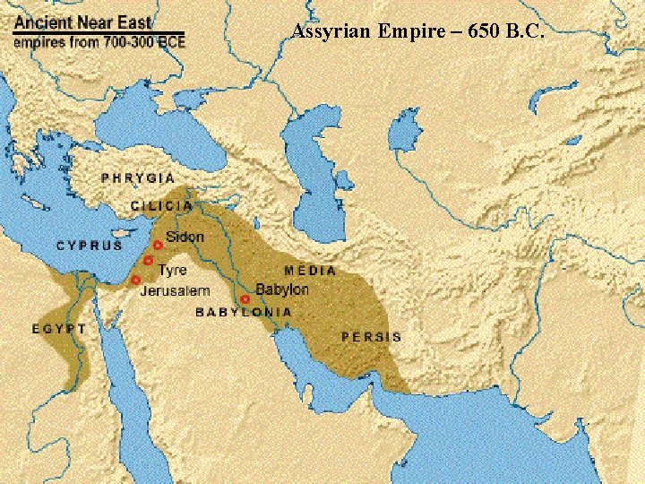 Assyrian Empire – 650 B. C. 