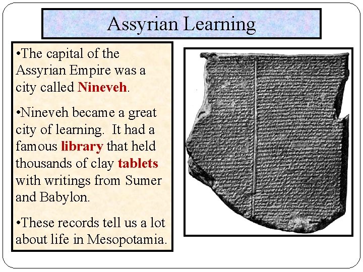 Assyrian Learning • The capital of the Assyrian Empire was a city called Nineveh.