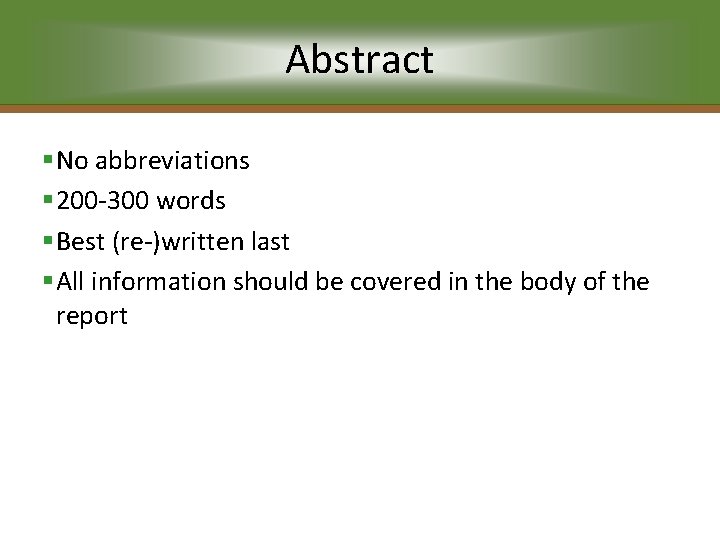 Abstract §No abbreviations § 200 -300 words §Best (re-)written last §All information should be