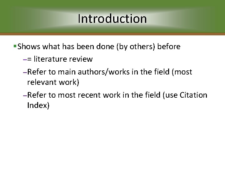 Introduction §Shows what has been done (by others) before – = literature review –