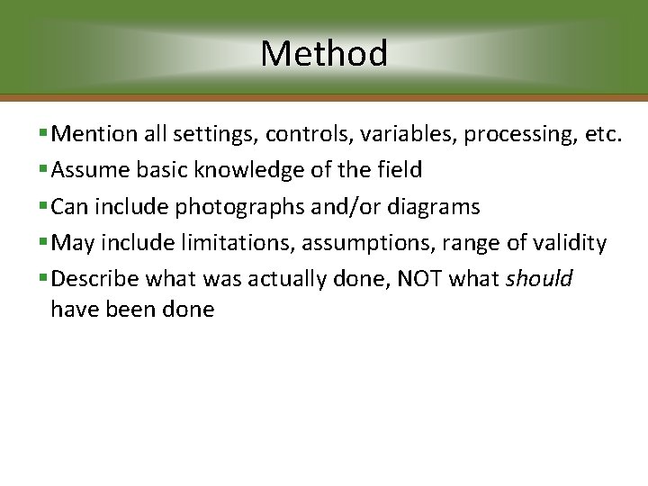 Method §Mention all settings, controls, variables, processing, etc. §Assume basic knowledge of the field