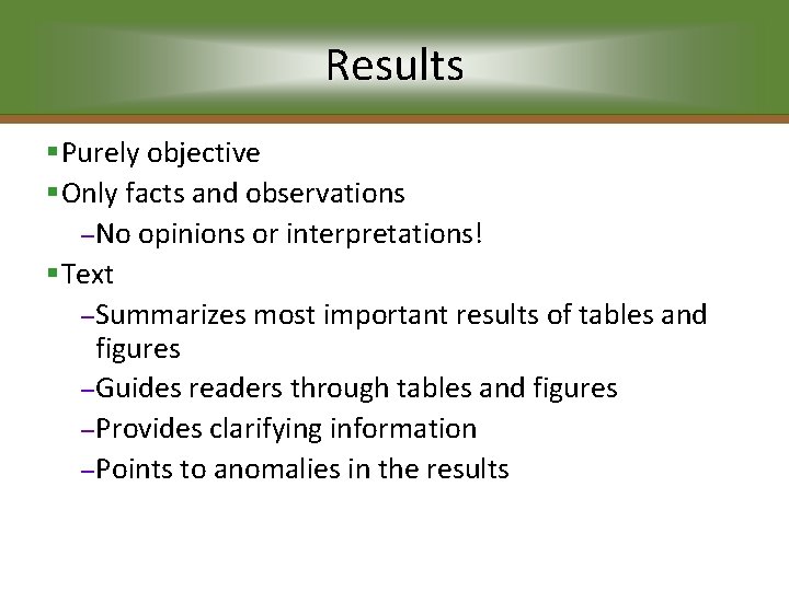 Results §Purely objective §Only facts and observations – No opinions or interpretations! §Text –