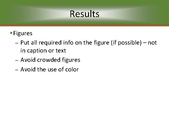 Results §Figures – Put all required info on the figure (if possible) – not