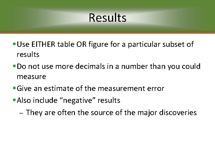 Results §Use EITHER table OR figure for a particular subset of results §Do not