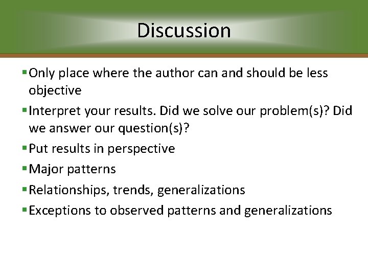 Discussion §Only place where the author can and should be less objective §Interpret your