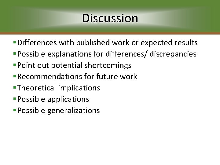 Discussion §Differences with published work or expected results §Possible explanations for differences/ discrepancies §Point