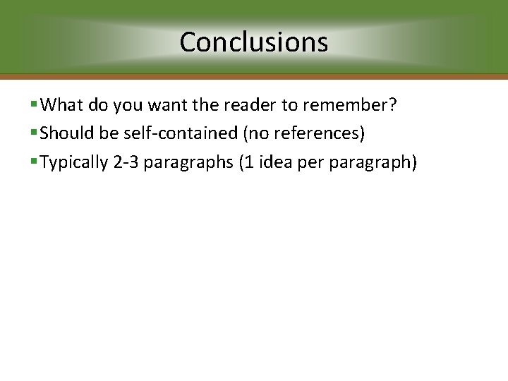 Conclusions §What do you want the reader to remember? §Should be self-contained (no references)
