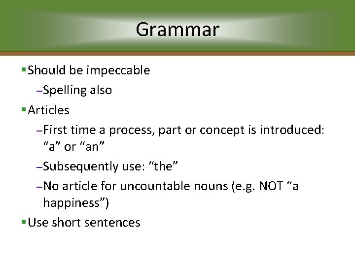 Grammar §Should be impeccable – Spelling also §Articles – First time a process, part