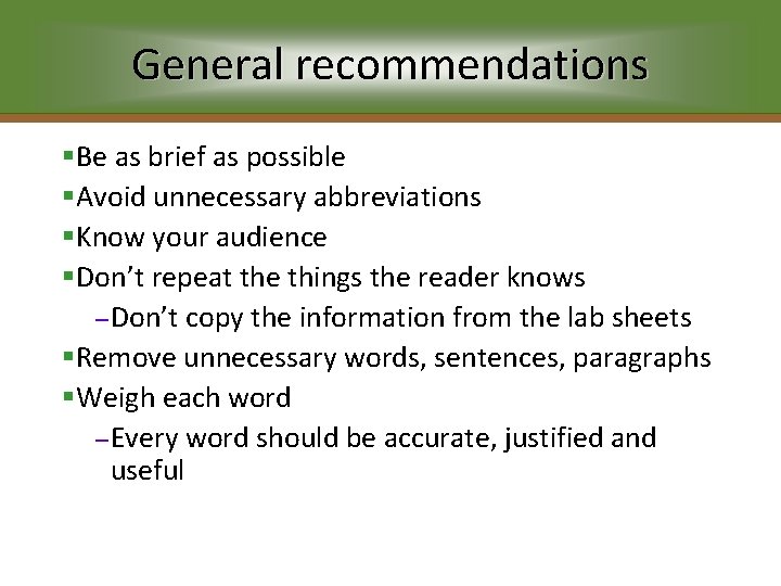 General recommendations §Be as brief as possible §Avoid unnecessary abbreviations §Know your audience §Don’t