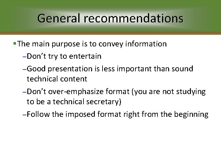 General recommendations §The main purpose is to convey information – Don’t try to entertain