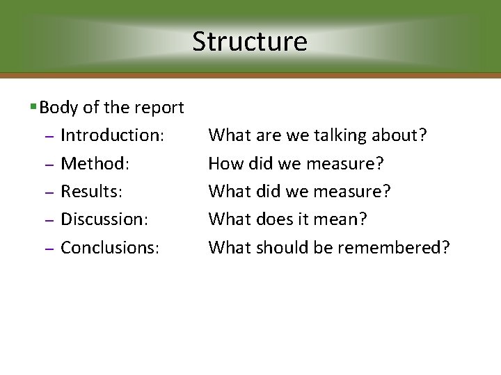 Structure §Body of the report – Introduction: – Method: – Results: – Discussion: –