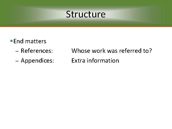 Structure §End matters – References: – Appendices: Whose work was referred to? Extra information