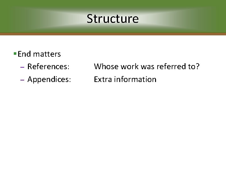 Structure §End matters – References: – Appendices: Whose work was referred to? Extra information