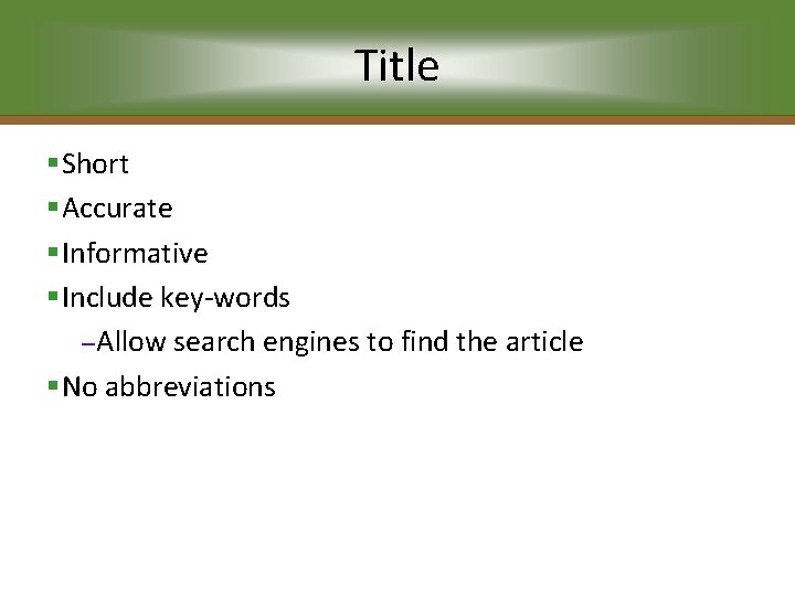 Title §Short §Accurate §Informative §Include key-words – Allow search engines to find the article