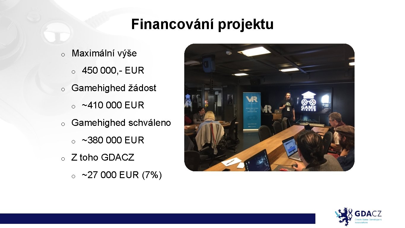Financování projektu o Maximální výše o o Gamehighed žádost o o ~410 000 EUR
