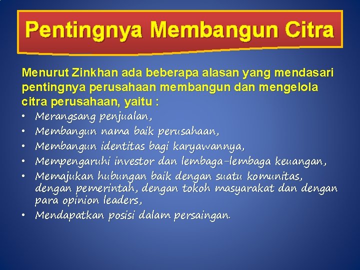 Pentingnya Membangun Citra Menurut Zinkhan ada beberapa alasan yang mendasari pentingnya perusahaan membangun dan