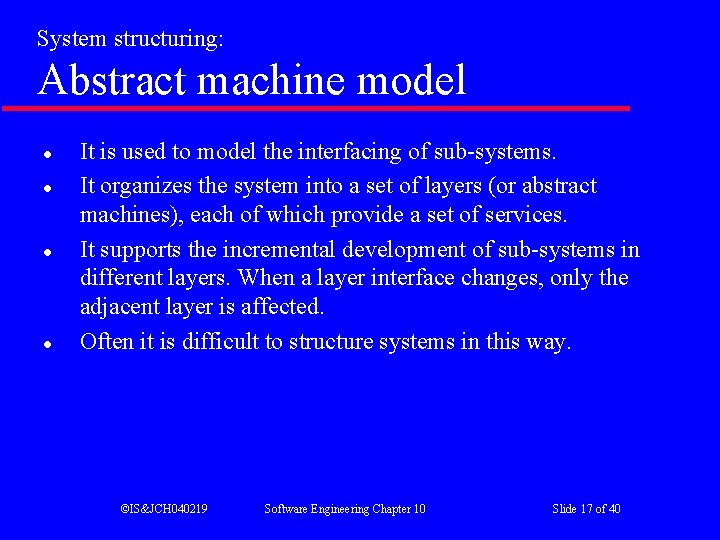 System structuring: Abstract machine model l l It is used to model the interfacing System structuring: Abstract machine model l l It is used to model the interfacing