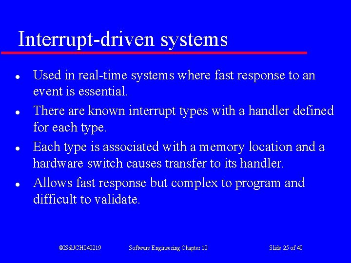 Interrupt-driven systems l l Used in real-time systems where fast response to an event Interrupt-driven systems l l Used in real-time systems where fast response to an event