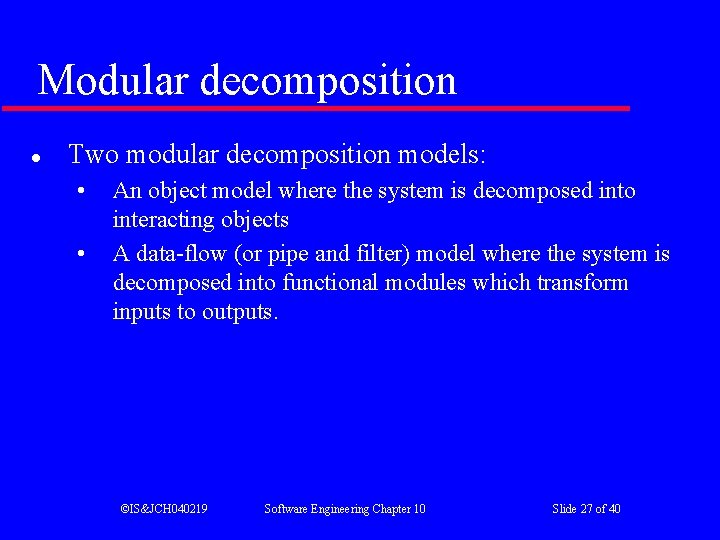 Modular decomposition l Two modular decomposition models: • • An object model where the Modular decomposition l Two modular decomposition models: • • An object model where the