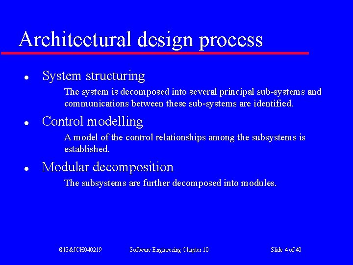 Architectural design process l System structuring The system is decomposed into several principal sub-systems Architectural design process l System structuring The system is decomposed into several principal sub-systems