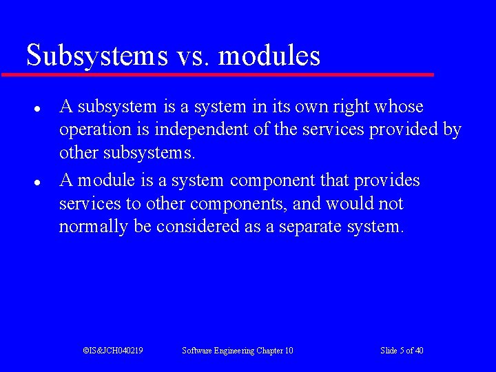 Subsystems vs. modules l l A subsystem is a system in its own right Subsystems vs. modules l l A subsystem is a system in its own right