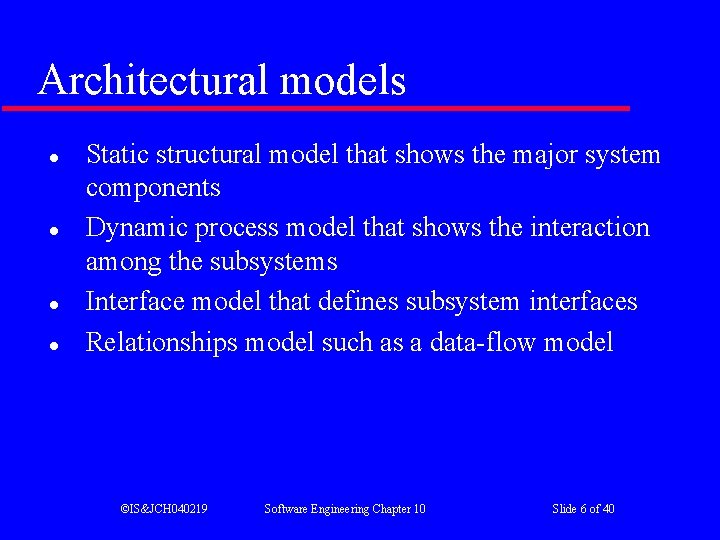 Architectural models l l Static structural model that shows the major system components Dynamic Architectural models l l Static structural model that shows the major system components Dynamic