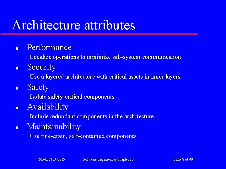 Architecture attributes l Performance Localize operations to minimize sub-system communication l Security Use a Architecture attributes l Performance Localize operations to minimize sub-system communication l Security Use a