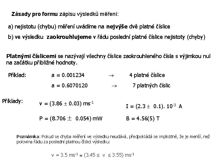 Zásady pro formu zápisu výsledků měření: a) nejistotu (chybu) měření uvádíme na nejvýše dvě