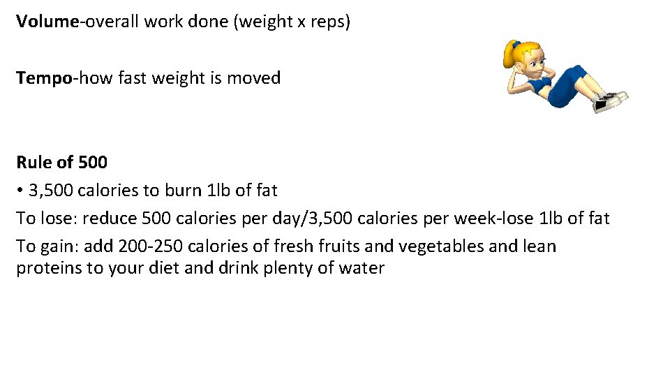 Volume-overall work done (weight x reps) Tempo-how fast weight is moved Rule of 500