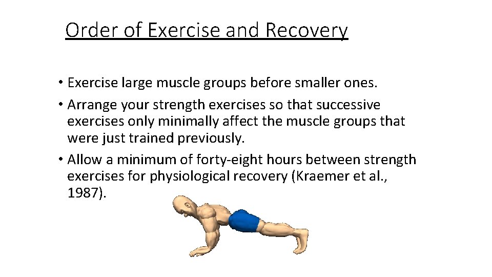 Order of Exercise and Recovery • Exercise large muscle groups before smaller ones. •