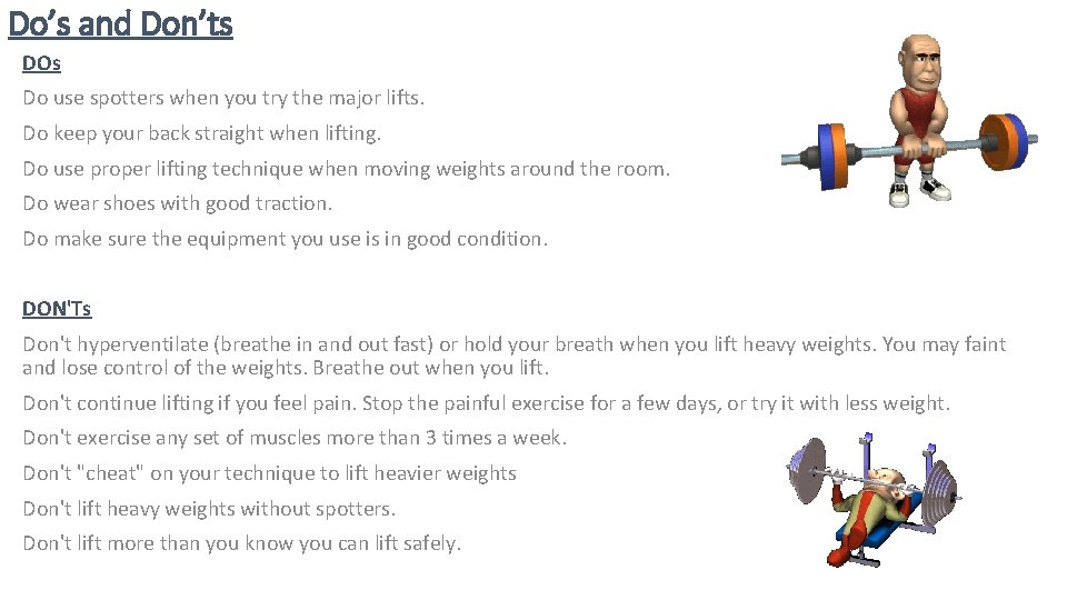 Do’s and Don’ts DOs Do use spotters when you try the major lifts. Do