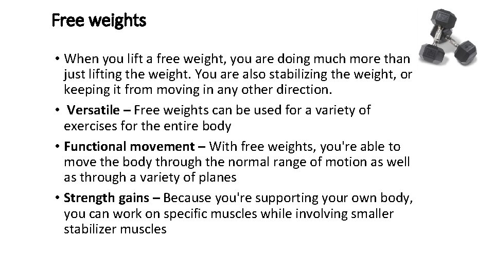 Free weights • When you lift a free weight, you are doing much more
