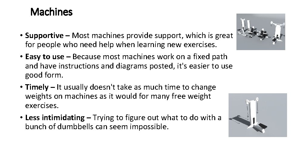 Machines • Supportive – Most machines provide support, which is great for people who