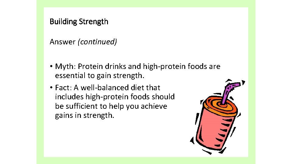 Building Strength Answer (continued) • Myth: Protein drinks and high-protein foods are essential to