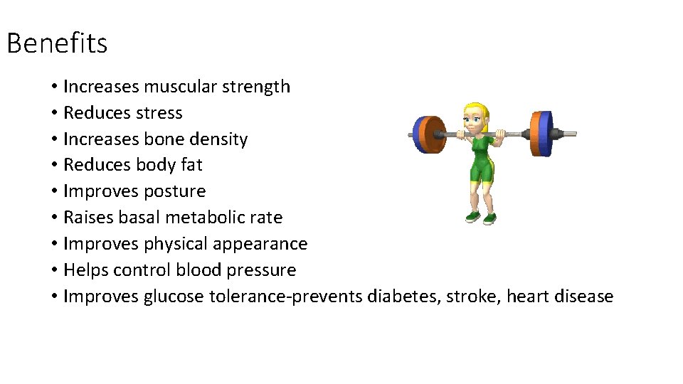 Benefits • Increases muscular strength • Reduces stress • Increases bone density • Reduces