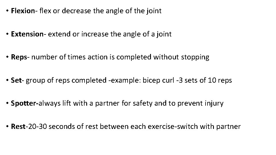  • Flexion- flex or decrease the angle of the joint • Extension- extend