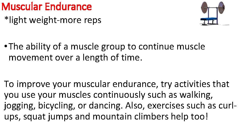 Muscular Endurance *light weight-more reps • The ability of a muscle group to continue