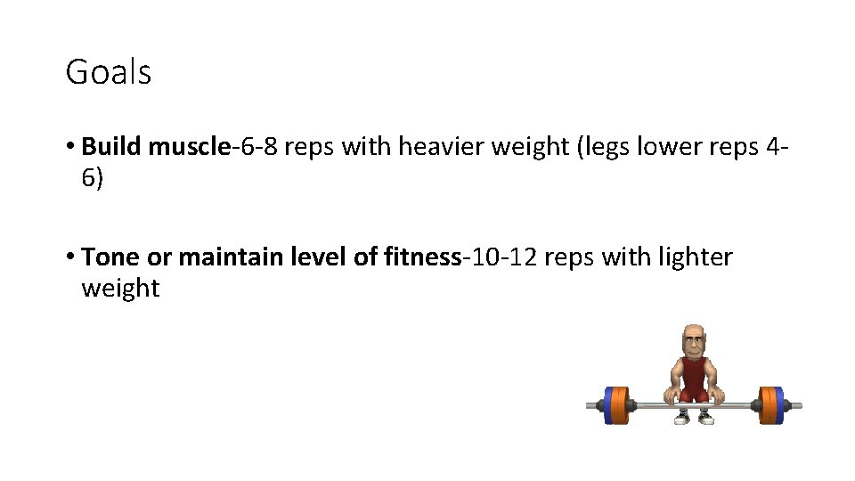 Goals • Build muscle-6 -8 reps with heavier weight (legs lower reps 46) •