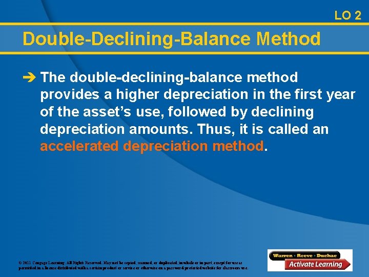 LO 2 Double-Declining-Balance Method è The double-declining-balance method provides a higher depreciation in the