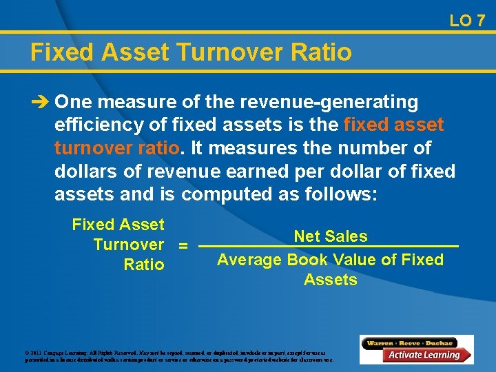 LO 7 Fixed Asset Turnover Ratio è One measure of the revenue-generating efficiency of