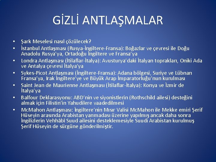 GİZLİ ANTLAŞMALAR • • Şark Meselesi nasıl çözülecek? İstanbul Antlaşması (Rusya-İngiltere-Fransa): Boğazlar ve çevresi