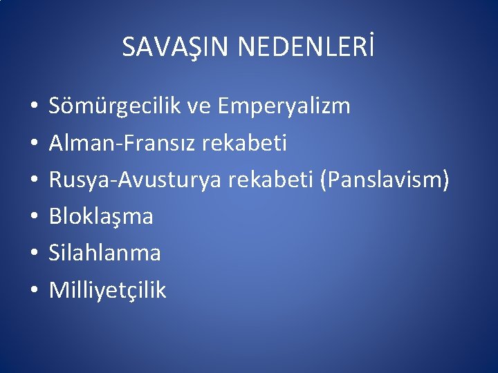 SAVAŞIN NEDENLERİ • • • Sömürgecilik ve Emperyalizm Alman-Fransız rekabeti Rusya-Avusturya rekabeti (Panslavism) Bloklaşma