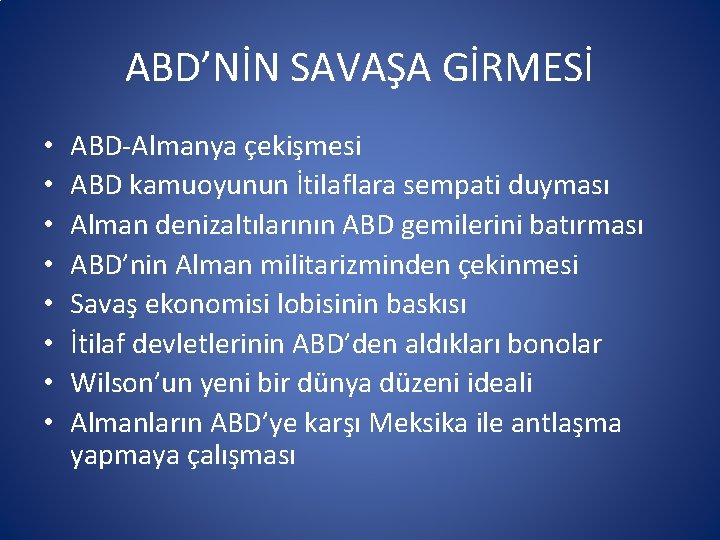 ABD’NİN SAVAŞA GİRMESİ • • ABD-Almanya çekişmesi ABD kamuoyunun İtilaflara sempati duyması Alman denizaltılarının