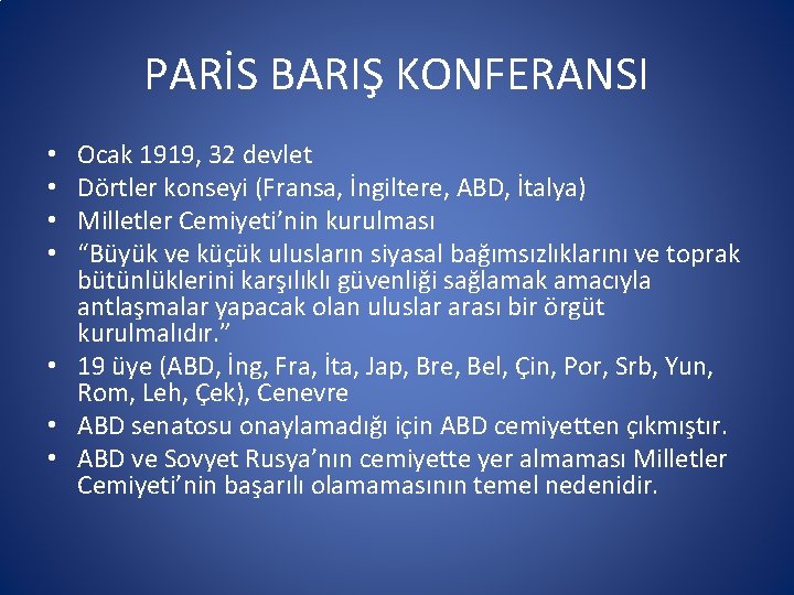 PARİS BARIŞ KONFERANSI Ocak 1919, 32 devlet Dörtler konseyi (Fransa, İngiltere, ABD, İtalya) Milletler