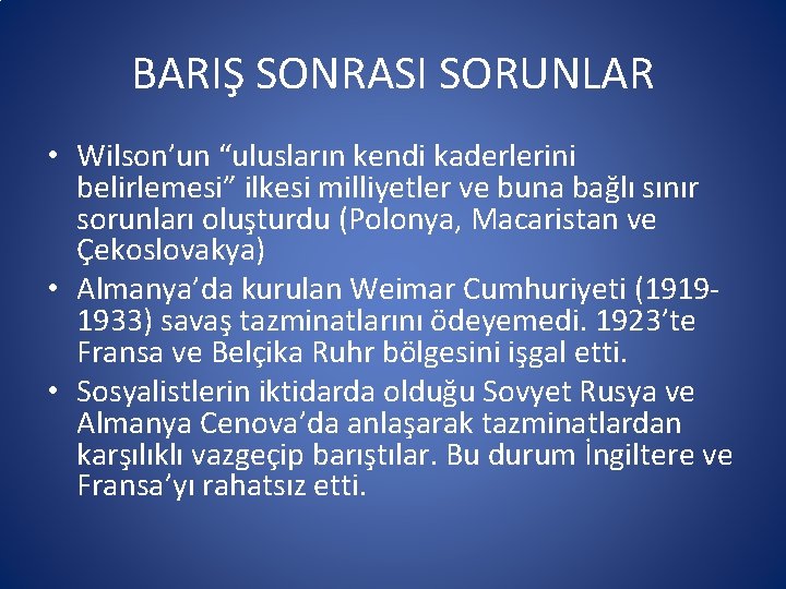 BARIŞ SONRASI SORUNLAR • Wilson’un “ulusların kendi kaderlerini belirlemesi” ilkesi milliyetler ve buna bağlı
