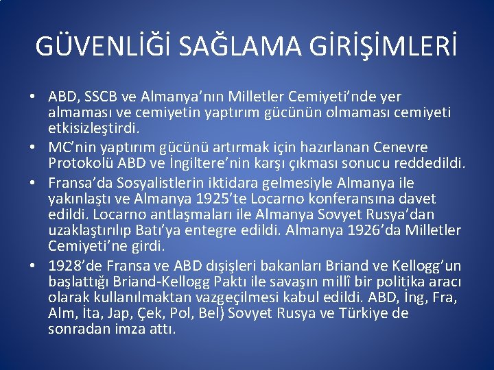 GÜVENLİĞİ SAĞLAMA GİRİŞİMLERİ • ABD, SSCB ve Almanya’nın Milletler Cemiyeti’nde yer almaması ve cemiyetin